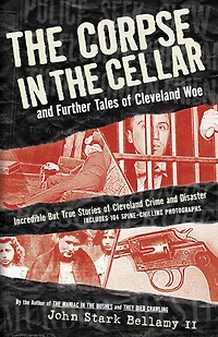 the Corpse Cellar: And Further Tales of Cleveland Woe