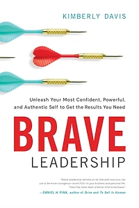 Brave Leadership: Unleash Your Most Confident, Powerful, and Authentic Self to Get the Results You Need