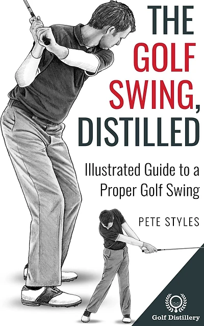 The Golf Swing, Distilled: Illustrated Guide to a Proper Swing
