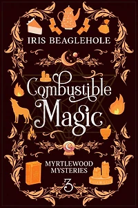 Combustible Magic: Myrtlewood Mysteries Book 3