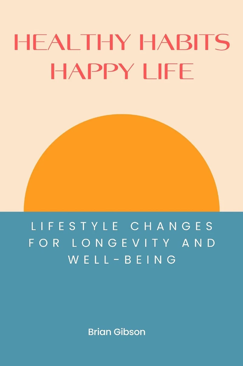 Healthy Habits, Happy Life: Lifestyle Changes For Longevity And Well-being