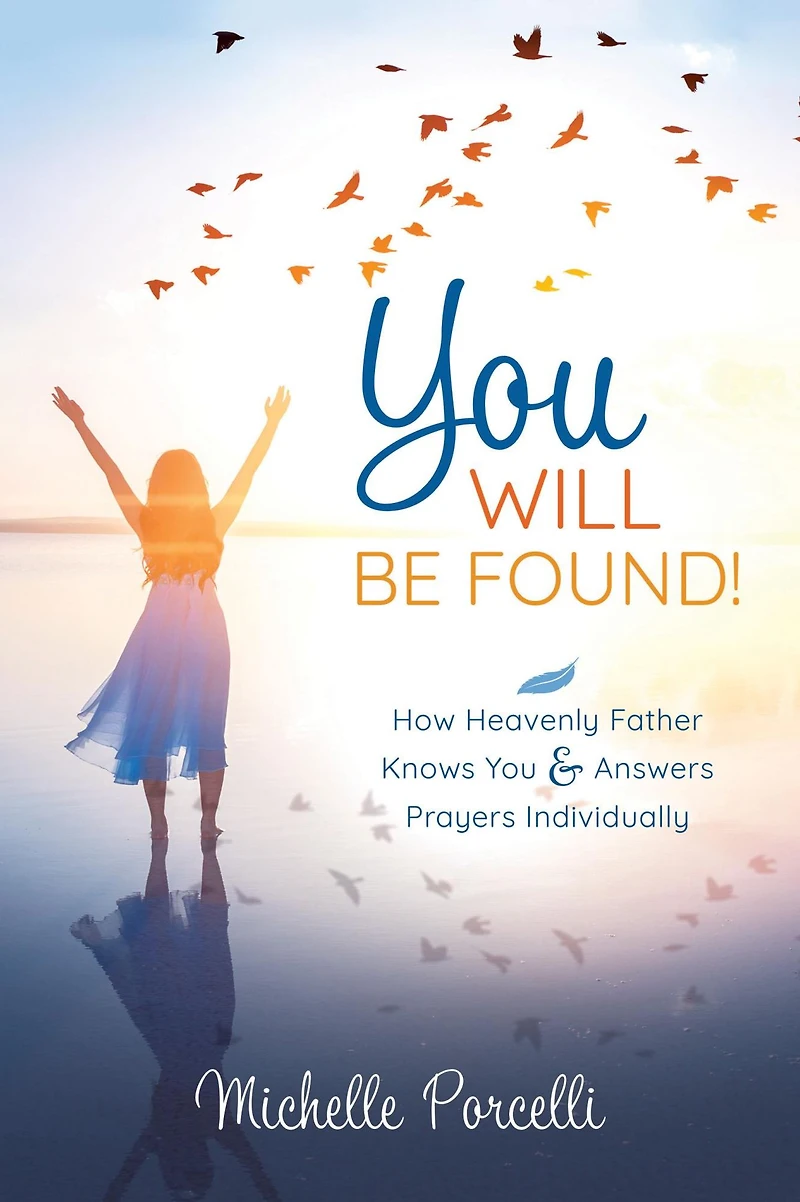 You Will Be Found: How Heavenly Father Knows and Answers Your Prayers Individually