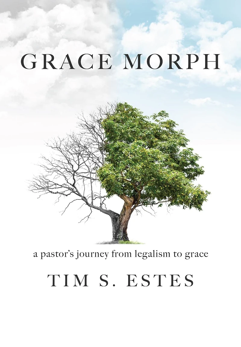 Grace Morph: A Pastor's Journey from Legalism to