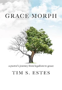 Grace Morph: A Pastor's Journey from Legalism to