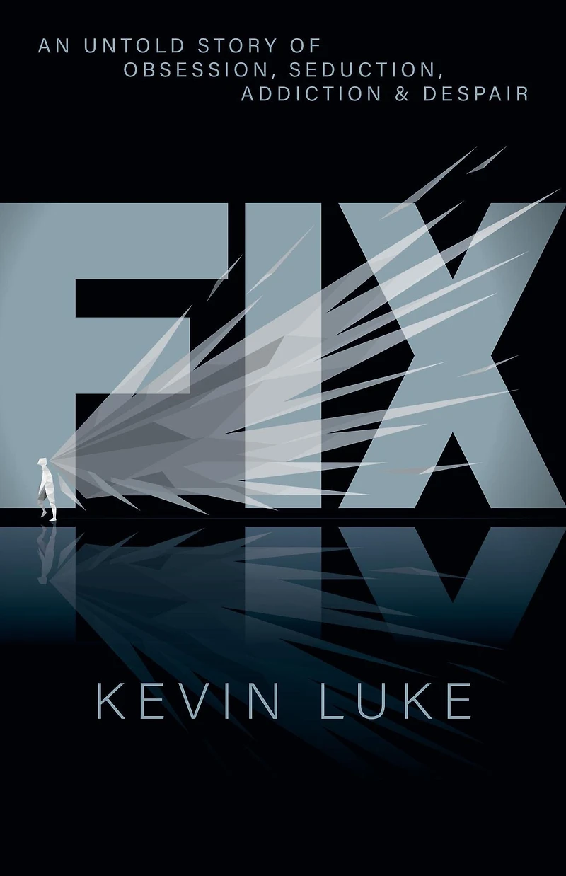 FIX: An Untold Story of Obsession, Seduction, Addiction & Despair