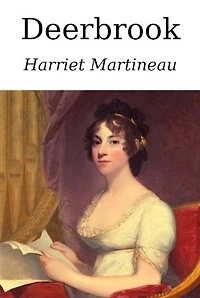 Deerbrook: With a Biography of Harriet Martineau