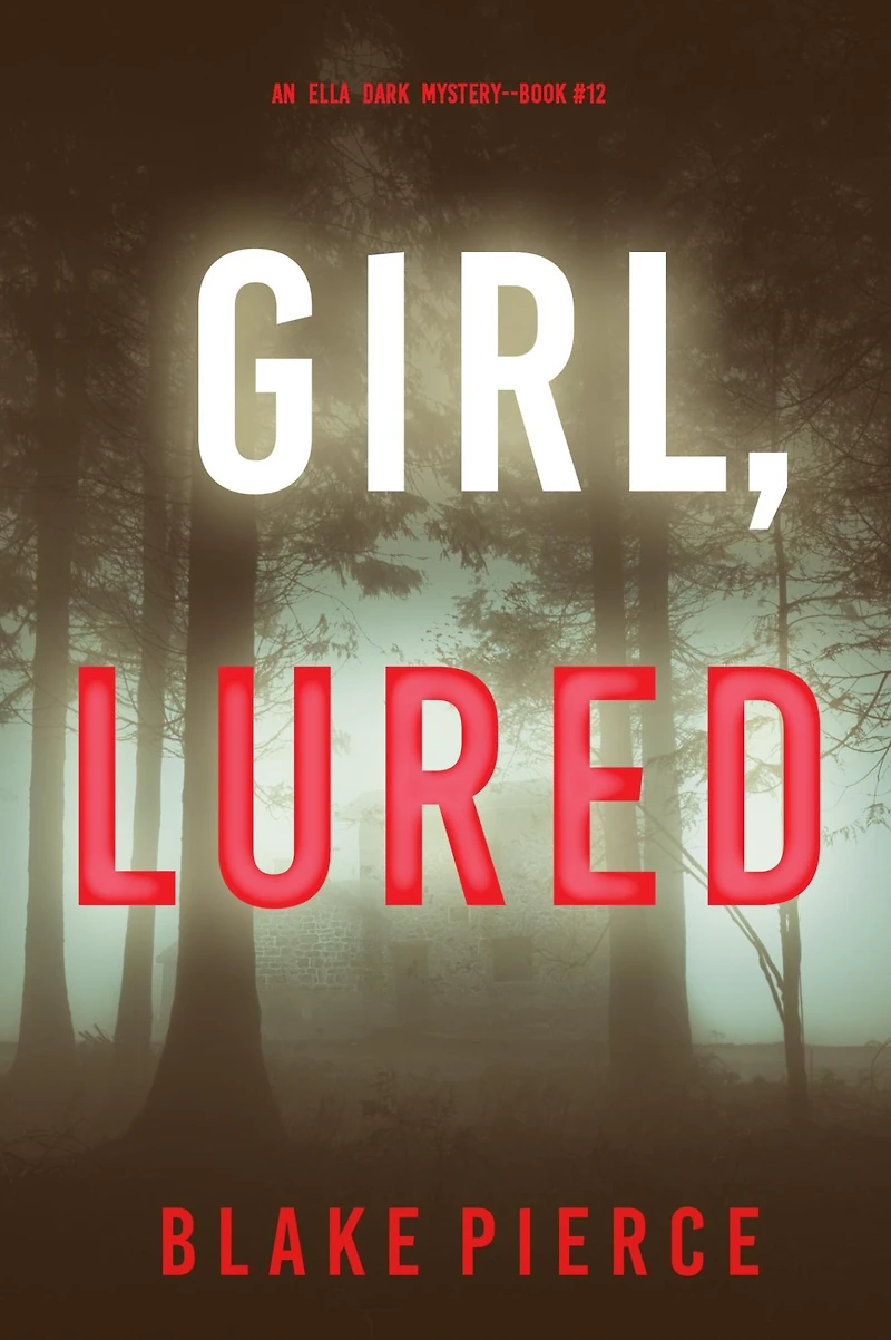 Girl, Lured (An Ella Dark FBI Suspense Thriller-Book 12)