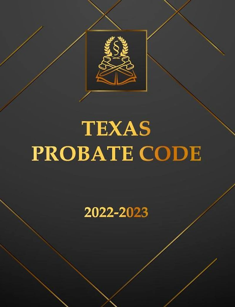 Texas Probate Code 2022-2023 Edition: