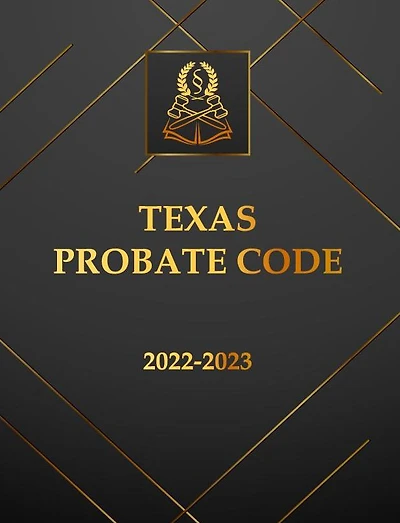 Texas Probate Code 2022-2023 Edition: