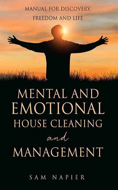 Mental and Emotional House Cleaning Management: Manual for discovery, freedom life