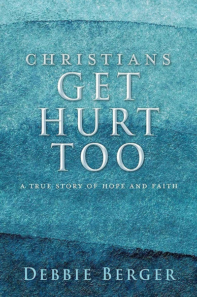 Christians Get Hurt Too: A True Story Of Hope And Faith