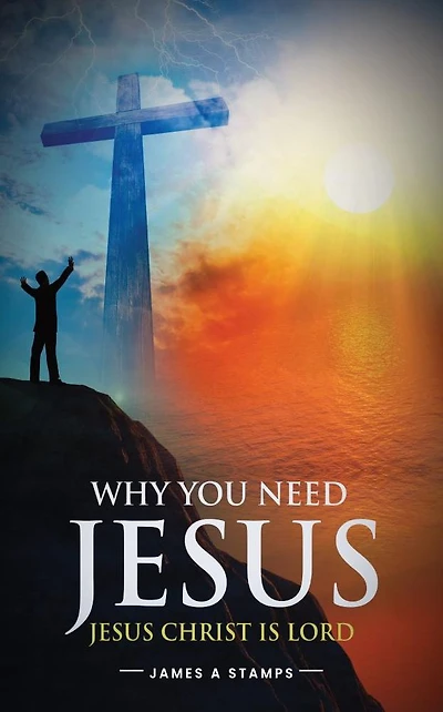 WHY YOU NEED JESUS: JESUS CHRIST IS LORD