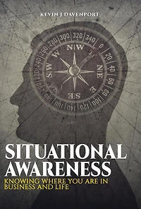 Situational Awareness: Knowing Where You Are Business and Life