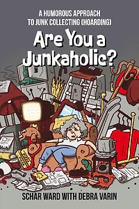 Are You A Junkaholic?: Humorous Approach to Junk Collecting (Hoarding)