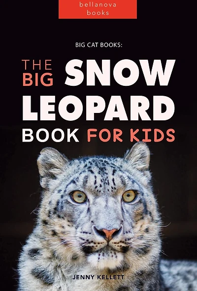Snow Leopards: The Big Leopard Book for Kids:100+ Amazing Facts, Photos, Quiz & More