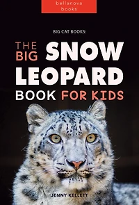 Snow Leopards: The Big Leopard Book for Kids:100+ Amazing Facts, Photos, Quiz & More