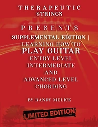 Therapeutic Strings: Presents Supplemental Edition Learning How To Play Guitar Entry Level Intermediate And Advanced Chording