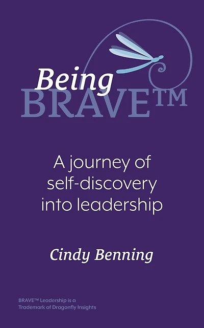Being BRAVE(TM): A Journey of Self-Discovery into Leadership