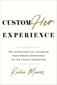 CustomHer Experience: the Importance of Tailoring Your Brand Experience to Female Consumer