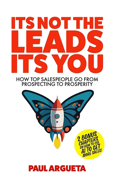 It's Not The Leads You: How Top Salespeople Go From Prospecting To Prosperity