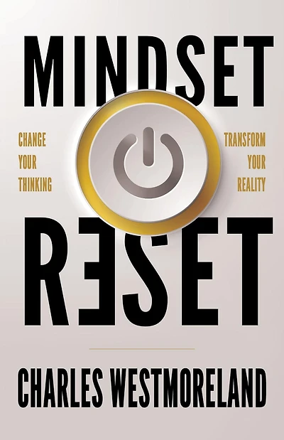Mindset Reset: Change Your Thinking Transform Reality