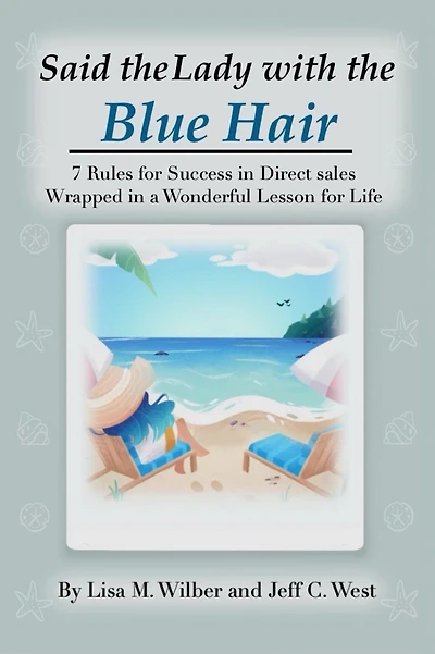 Said the Lady with Blue Hair: 7 Rules for Success Direct Sales Wrapped a Wonderful Lesson Life