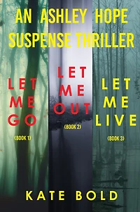 Ashley Hope Suspense Thriller Bundle: Let Me Go (#1), Out (#2), and Live (#3)