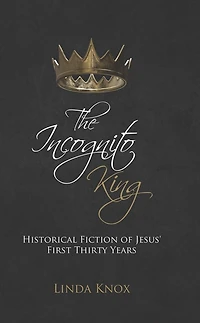 The Incognito King: Historical Fiction of Jesus' First Thirty Years