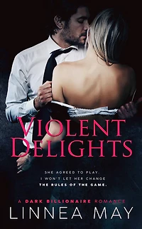 Violent Delights: A Dark Billionaire Romance