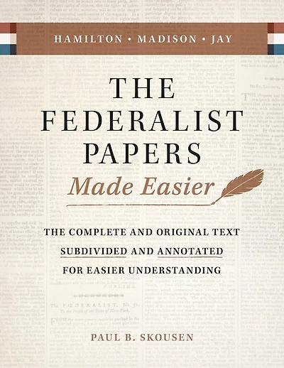 the Federalist Papers Made Easier: Substance and Meaning of United States Constitution