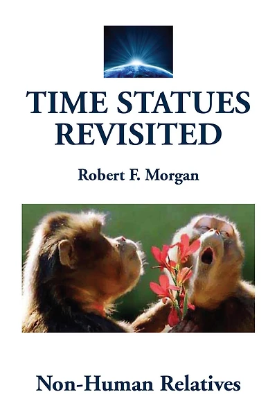 TIME STATUES REVISITED: Book Four:Non-Human Relatives