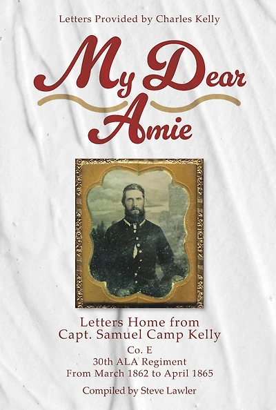 My Dear Amie: Letters Home from Capt. Samuel Camp Kelly