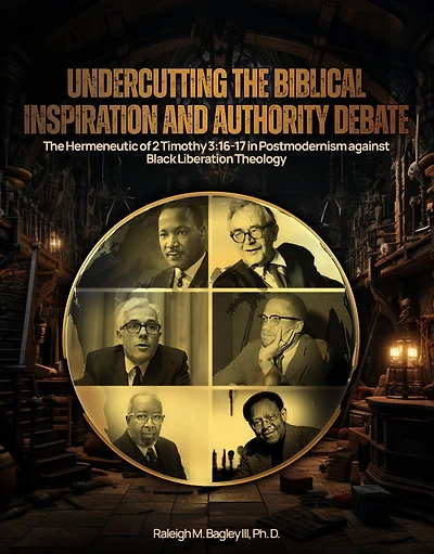 Undercutting the Biblical Inspiration and Authority Debate: :The Hermeneutic of 2 Timothy 3:16-17 Postmodernism against Black Liberation Theology