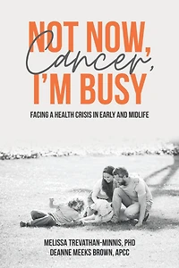 Not Now, Cancer, I'm Busy: Facing a Health Crisis Early and Midlife