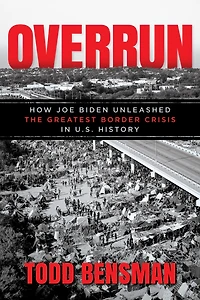 Overrun: How Joe Biden Unleashed the Greatest Border Crisis U.S. History