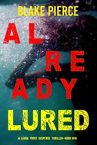 Already Lured (A Laura Frost FBI Suspense Thriller-Book 10)