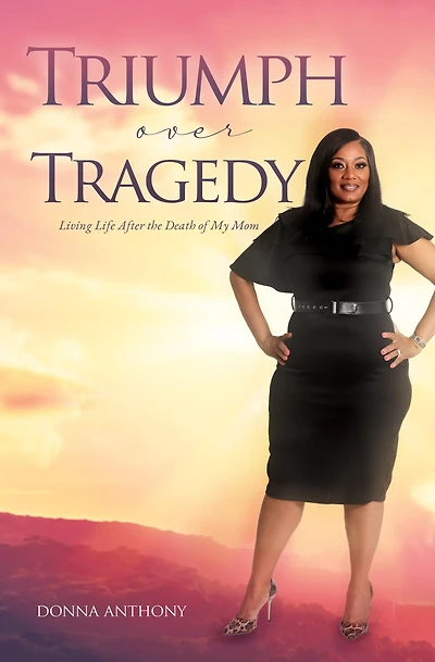 Triumph over Tragedy: Living Life Again After Death of Mom