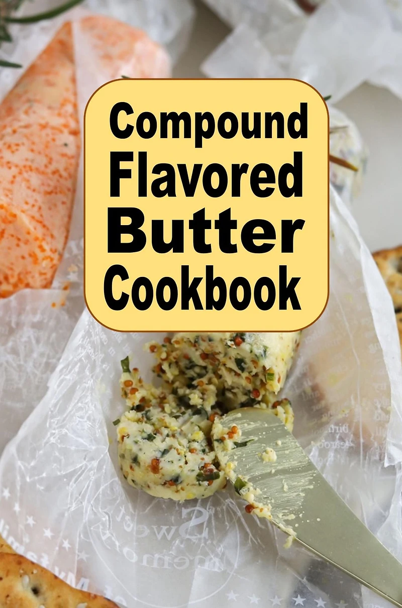 Compound Flavored Butter Cookbook