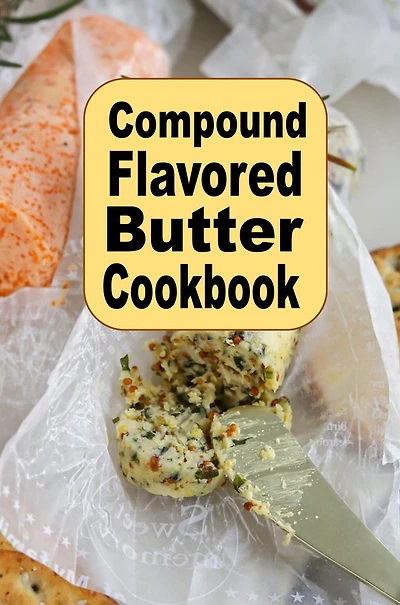 Compound Flavored Butter Cookbook
