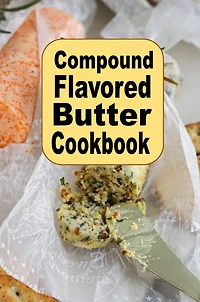 Compound Flavored Butter Cookbook