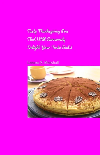 Tasty Thanksgiving Pies That Will Awesomely Delight Your Taste Buds!