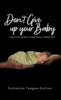 Don't Give Up Your Baby: child will eventually need you