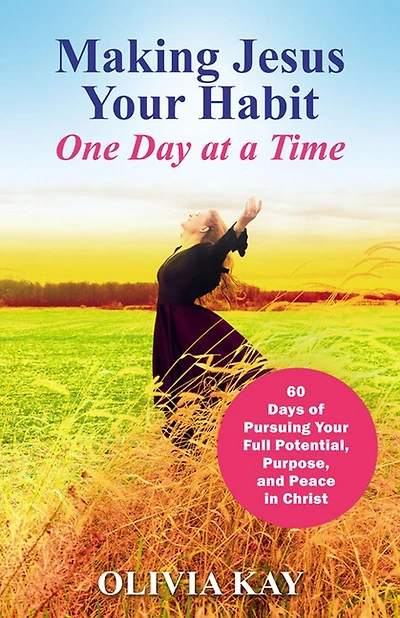 Making Jesus Your Habit: A Road Map to Pursuing Purpose and Peace through His Presence