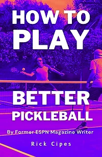 How to Play Better Pickleball: by Former ESPN Magazine Writer
