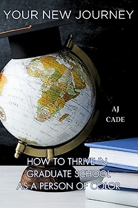 Your New Journey: How to Thrive Graduate School as a Person of Color