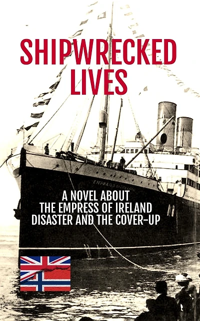 Shipwrecked Lives: the Empress of Ireland disaster and cover-up.