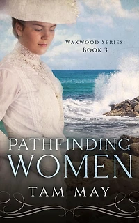 Pathfinding Women: An 1890s Mother-Daughter Novel