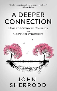 A Deeper Connection: How to Navigate Conflict and Grow Relationships