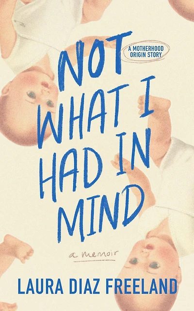 Not What I Had Mind: A Motherhood Origin Story