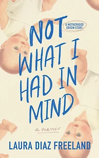 Not What I Had Mind: A Motherhood Origin Story